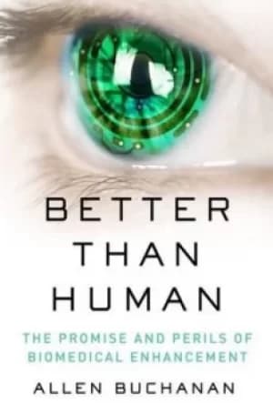 Better than human by Allen E. Buchanan