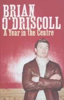 A Year in the Centre by Brian Odriscoll Hardback