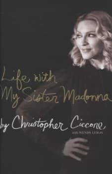 Life with My Sister Madonna by Christopher Ciccone Hardback