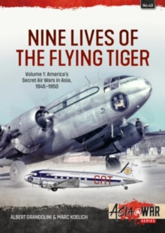 Nine Lives of the Flying Tiger Volume 1 : Americas Secret Air Wars in Asia, 1945-1950 Paperback / softback