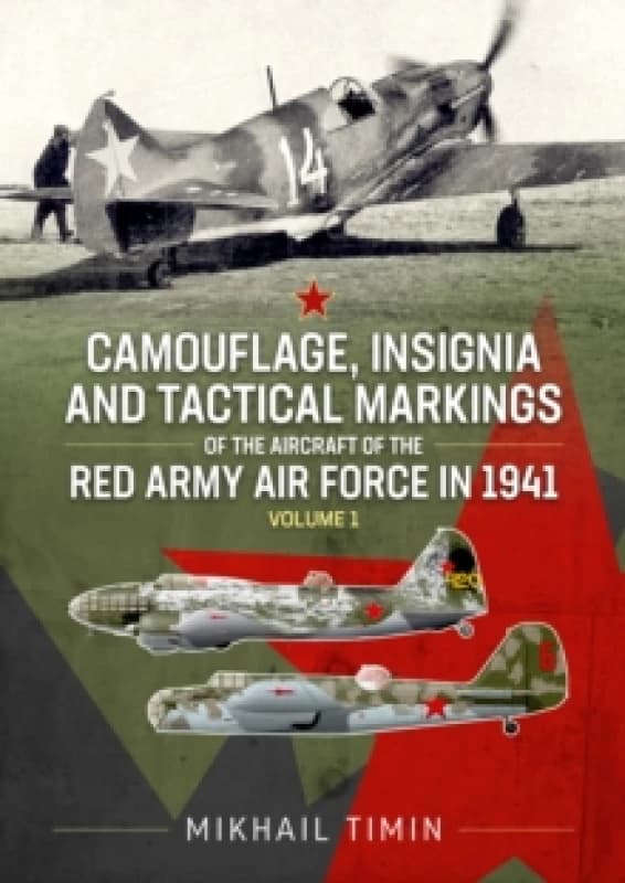 Camouflage, Insignia and Tactical Markings of the Aircraft of the Red Army Air Force in 1941 : Volume 1 Paperback / softback