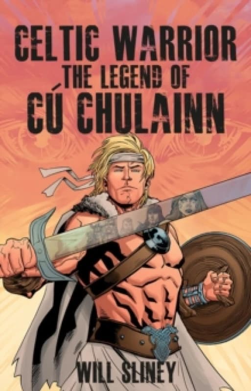 Celtic Warrior : The Legend of Cu Chulainn Paperback / softback
