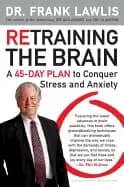 retraining the brain a 45 day plan to conquer stress and anxiety