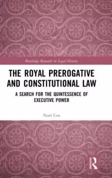 The Royal Prerogative and Constitutional Law : A Search for the Quintessence of Executive Power