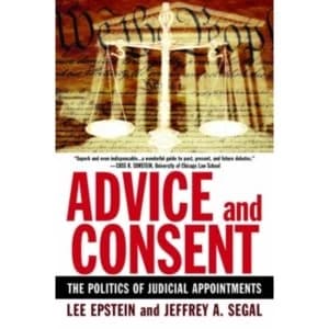 Advice and Consent: The Politics of Judicial Appointments by Jeffrey Allan Segal, Lee Epstein (Paperback, 2007)