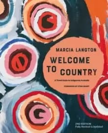 Marcia Langton: Welcome to Country 2nd edition : Fully Revised & Expanded, A Travel Guide to Indigenous Australia
