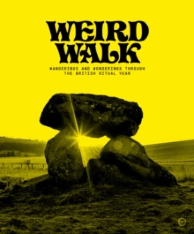 Weird Walk : Wanderings and Wonderings through the British Ritual Year Hardback