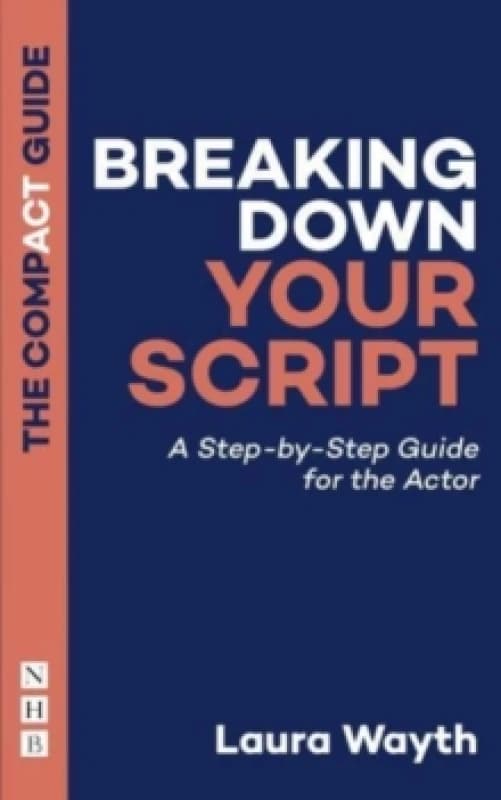 Breaking Down Your Script: The Compact Guide : A Step-by-Step Guide for the Actor Paperback / softback
