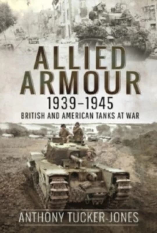 Allied Armour, 1939 1945 : British and American Tanks at War Paperback / softback