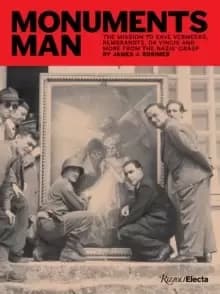 Monuments Man : The Mission to Save Vermeers, Rembrandts, and Da Vincis from the Nazis' Grasp
