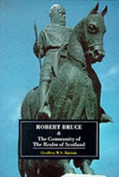 Robert Bruce & the community of the realm of Scotland by G. W. S Barrow