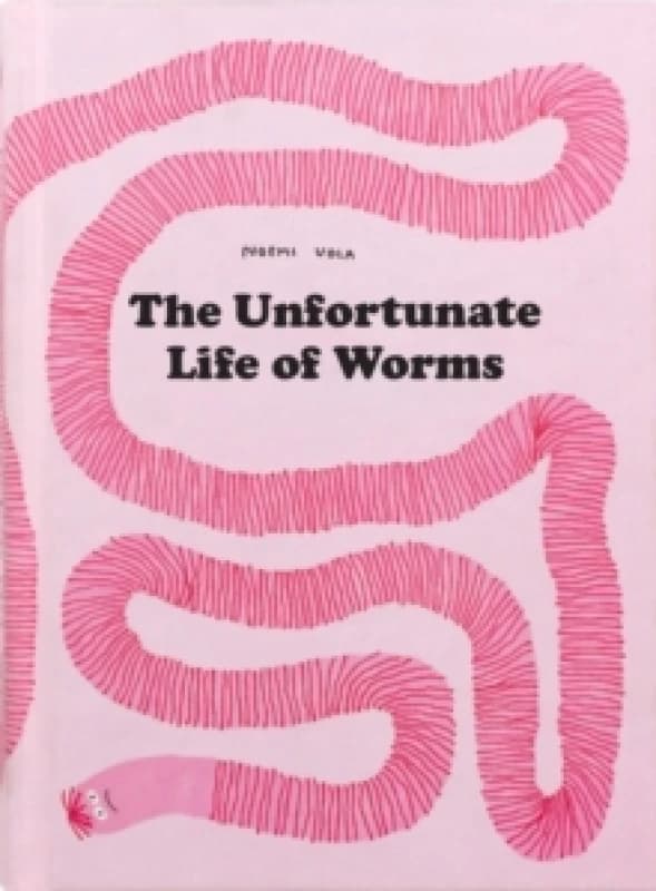 The Unfortunate Life Of Worms Hardback