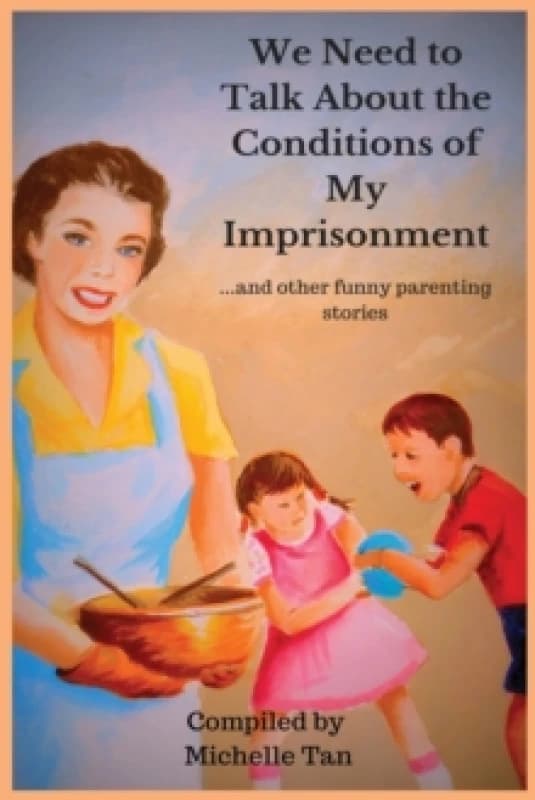We Need to Talk about the Conditions of My Imprisonment... and Other Funny Parenting Stories Paperback / softback