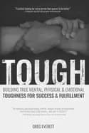 tough building true mental physical and emotional toughness for success and