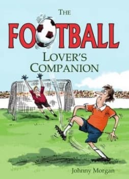 The Football Lovers Companion by Johnny Morgan Hardback