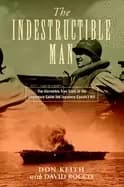 indestructible man the incredible true story of the legendary sailor the ja