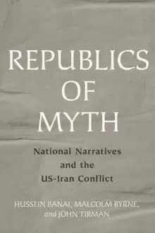 Republics of Myth : National Narratives and the US-Iran Conflict