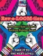 rev o loom tion a modern kids guide to rocking rubber bands
