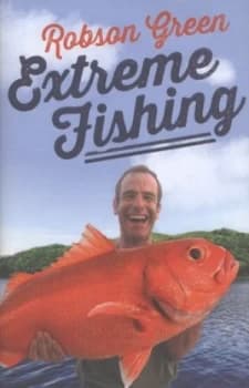 Extreme Fishing by Robson Green Hardback