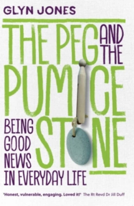 The Peg and the Pumice Stone : Being Good News in Everyday Life Paperback / softback