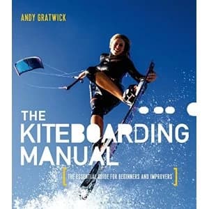 The Kiteboarding Manual: The Essential Guide for Beginners and Improvers by Andy Gratwick (Paperback, 2015)