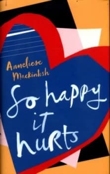 So Happy It Hurts by Anneliese Mackintosh Hardback