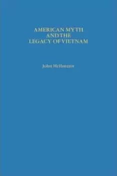 American Myth and the Legacy of Vietnam by John Hellmann