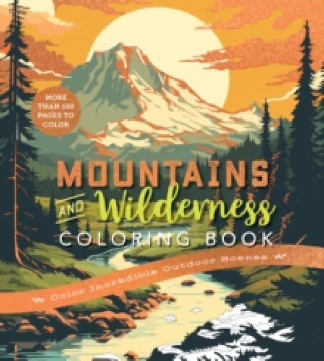 Mountains & Wilderness Coloring Book : Color Incredible Outdoor Scenes-More Than 100 Pages to Color Paperback / softback
