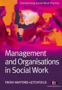 Management and Organisations in Social Work by Trish Hafford-Letchfield Book