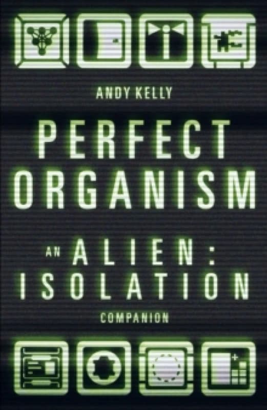Perfect Organism : An Alien: Isolation Companion Hardback