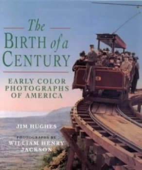 The Birth of a Century by Jim Hughes and William Henry Jackson Book