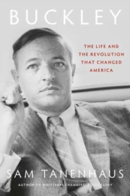 Buckley : The Life and the Revolution That Changed America Hardback