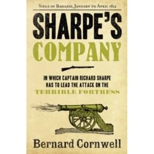 Sharpe's Company: The Siege of Badajoz, January to April 1812 (The Sharpe Series, Book 13) by Bernard Cornwell...