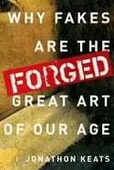 forged why fakes are the great art of our age