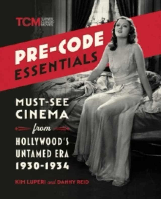 Pre-Code Essentials : Must-See Cinema from Hollywoods Untamed Era, 1930-1934 Paperback / softback