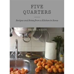 Five Quarters : Recipes and Notes from a Kitchen in Rome