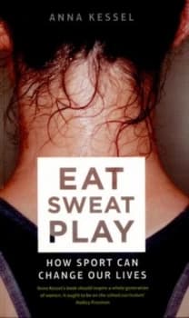 Eat Sweat Play by Anna Kessel Paperback