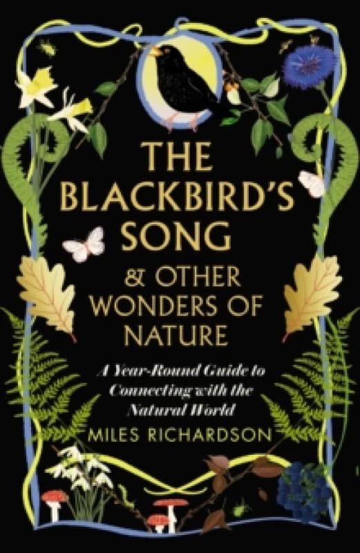 The Blackbird's Song & Other Wonders of Nature : A year-round guide to connecting with the natural world Hardback