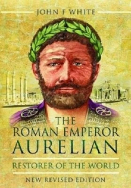 The Roman Emperor Aurelian : Restorer of the World - New Revised Edition Paperback / softback