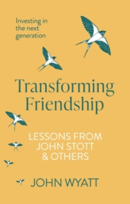 Transforming Friendship : Investing in the Next Generation - Lessons from John Stott and others Paperback / softback