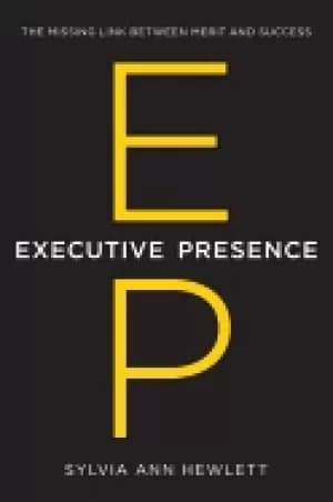 executive presence the missing link between merit and success