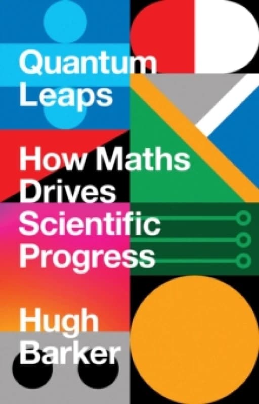 Quantum Leaps : How Maths Drives Scientific Progress Hardback