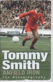 Anfield Iron by Tommy Smith Hardback