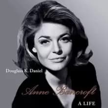 Anne Bancroft : A Life