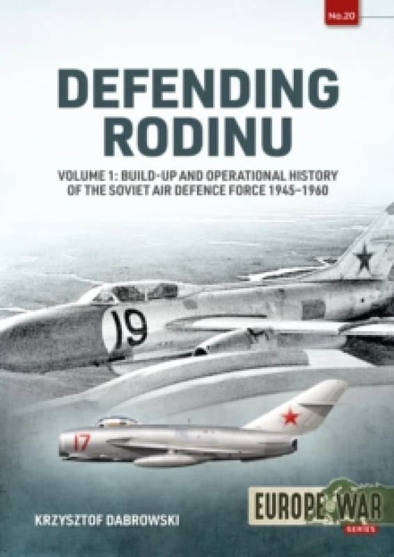 Defending Rodinu Volume 1 : Build-Up and Operational History of the Soviet Air Defence Force 1945-1960 Paperback / softback
