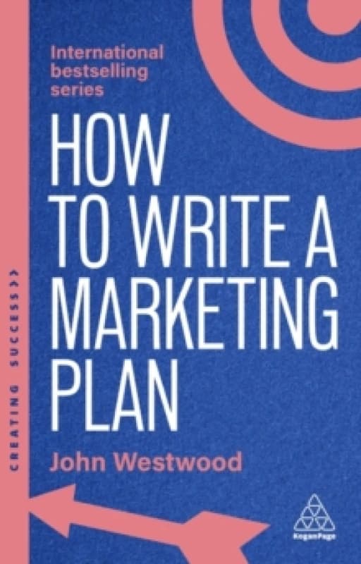 How to Write a Marketing Plan : Define Your Strategy, Plan Effectively and Reach Your Marketing Goals Paperback / softback