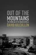 out of the mountains the coming age of the urban guerrilla kilcullen david
