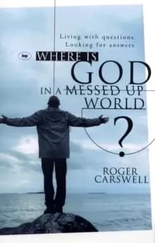 Where is God in a Messed-up World? Living With Questions, Looking For Answers