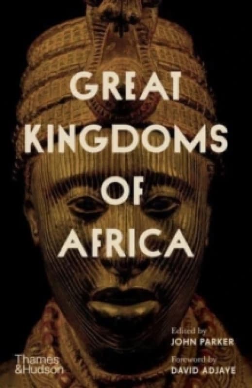 Great Kingdoms of Africa. Hardback. By John Parker Books
