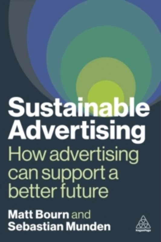 Sustainable Advertising : How Advertising Can Support a Better Future Paperback / softback